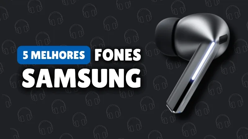 Os 5 Melhores Fones de Ouvido Samsung: Qualidade e Inovação para Todos os Perfis